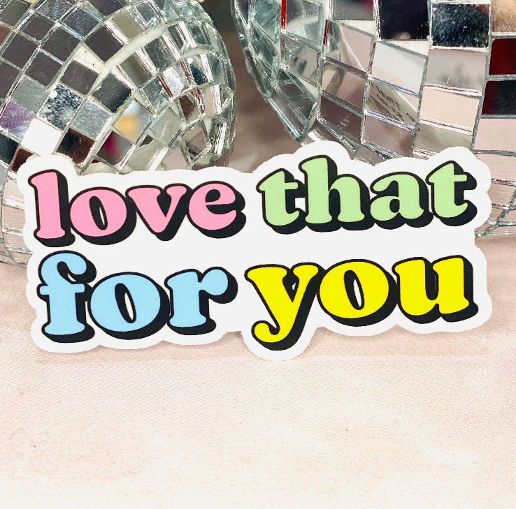 Love That For You Sticker