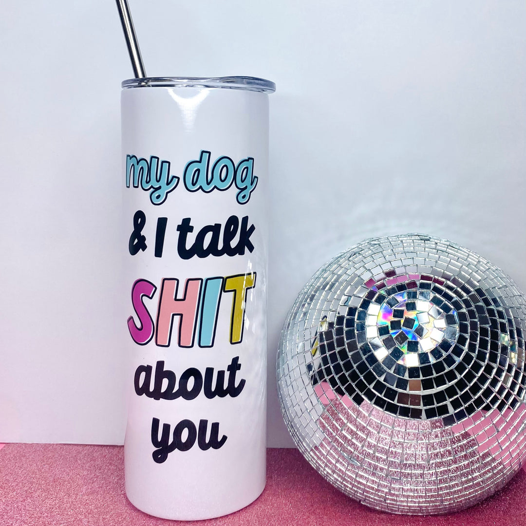 My Dog and I Talk Shit Travel Tumbler