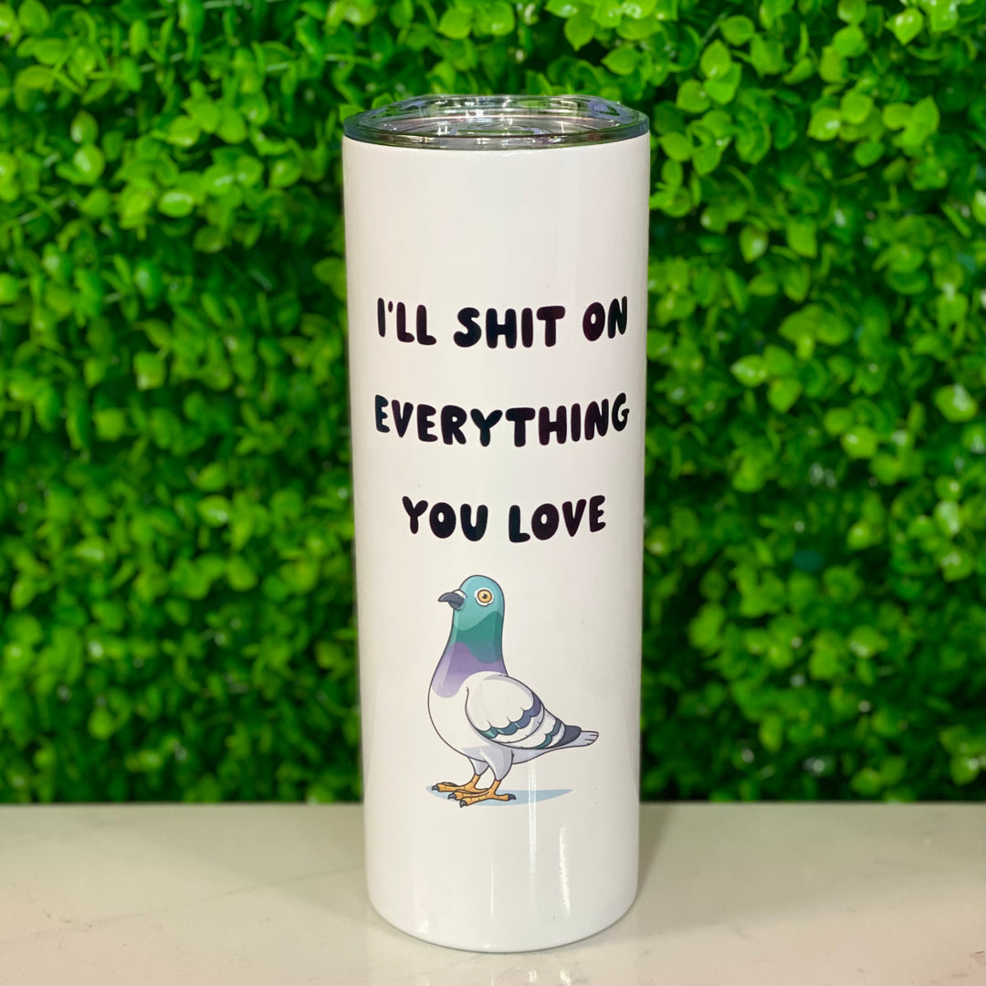 I'll Shit On Everything Travel Tumbler