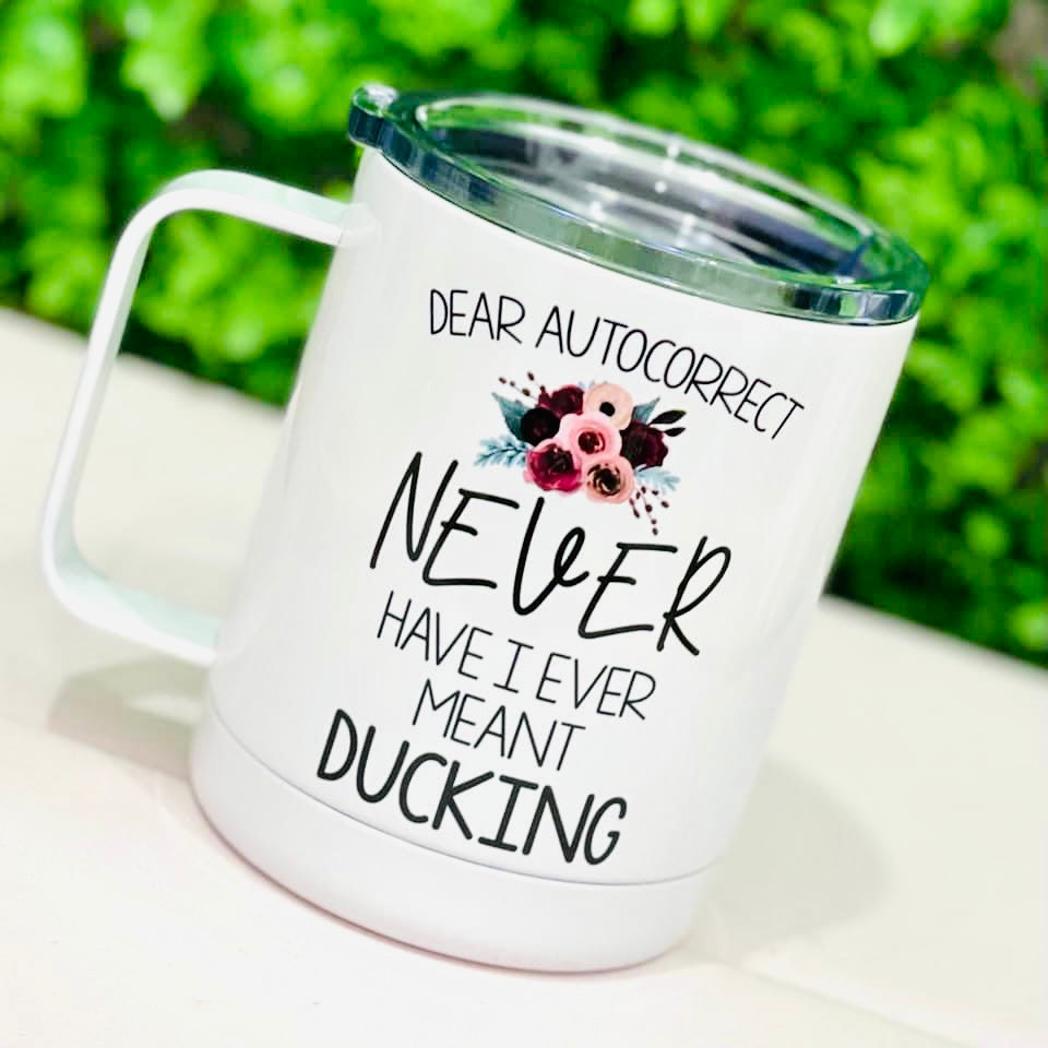 Dear Autocorrect, Never Ducking Travel Mug
