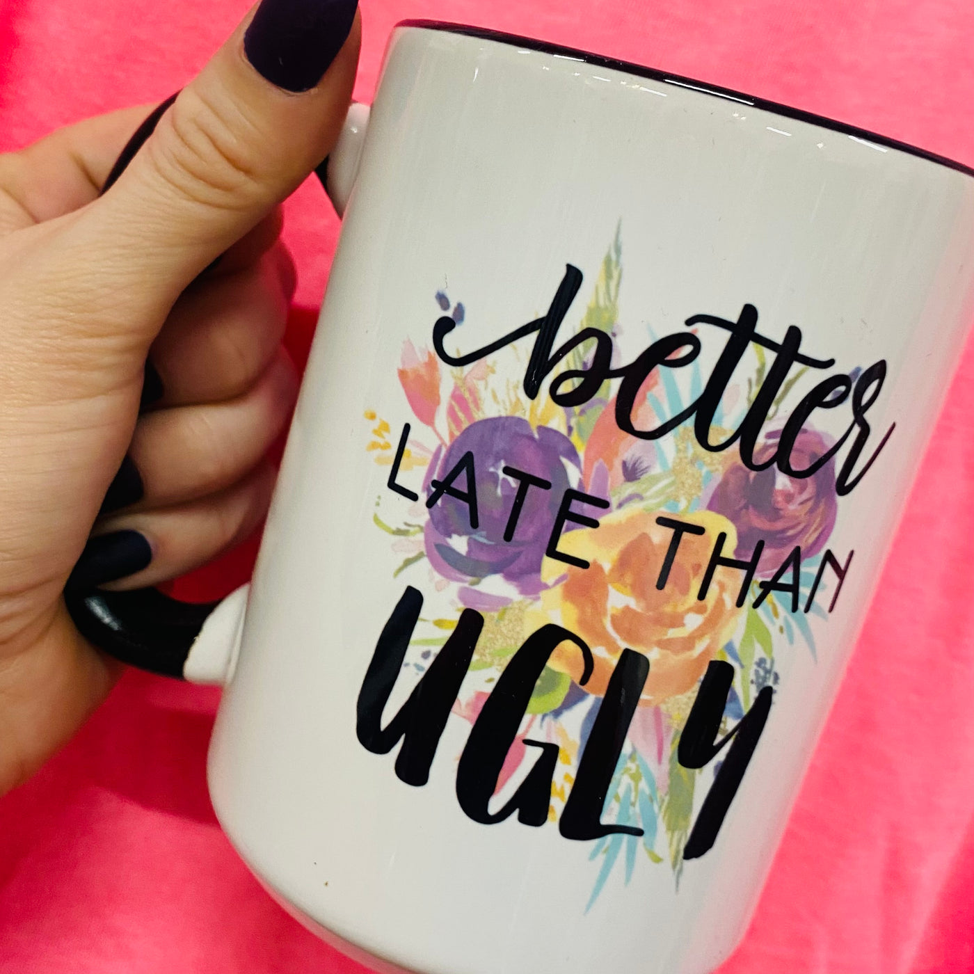 Better Late Than Ugly Ceramic Mug