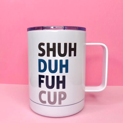 Shuh Duh Fuh Cup Travel Mug
