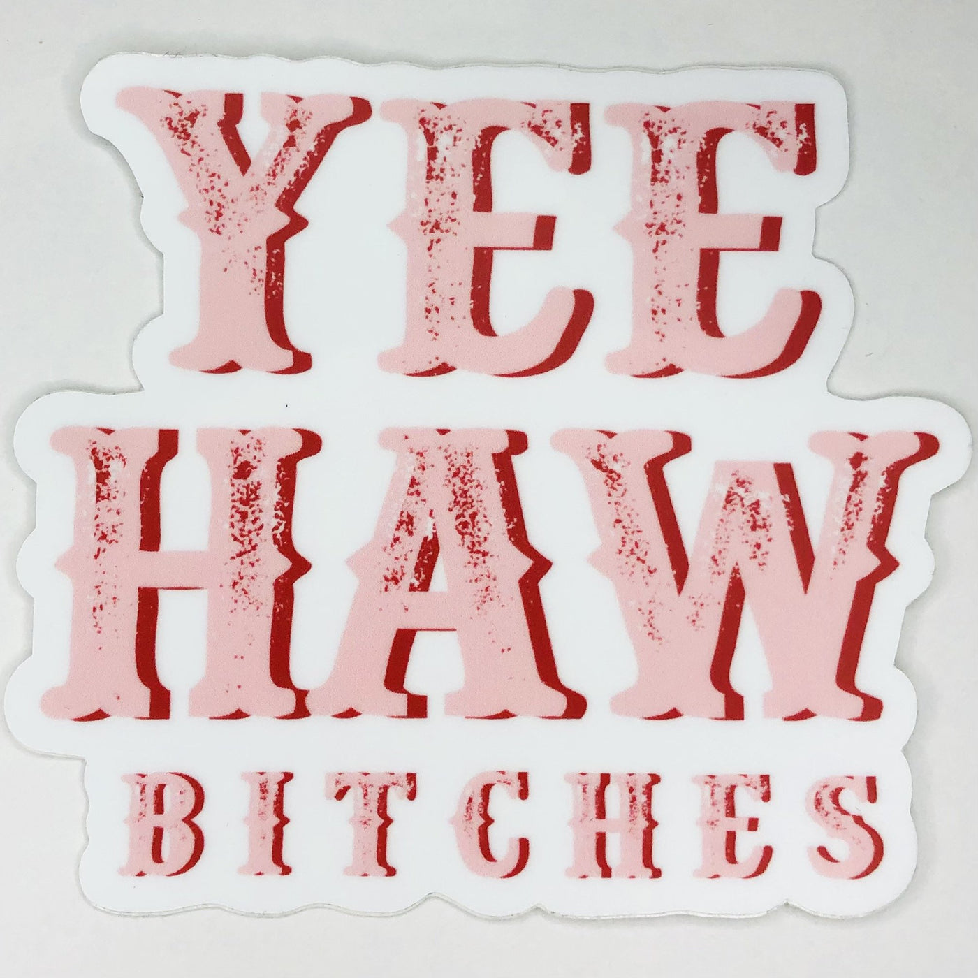 Yee Haw Bitches Sticker