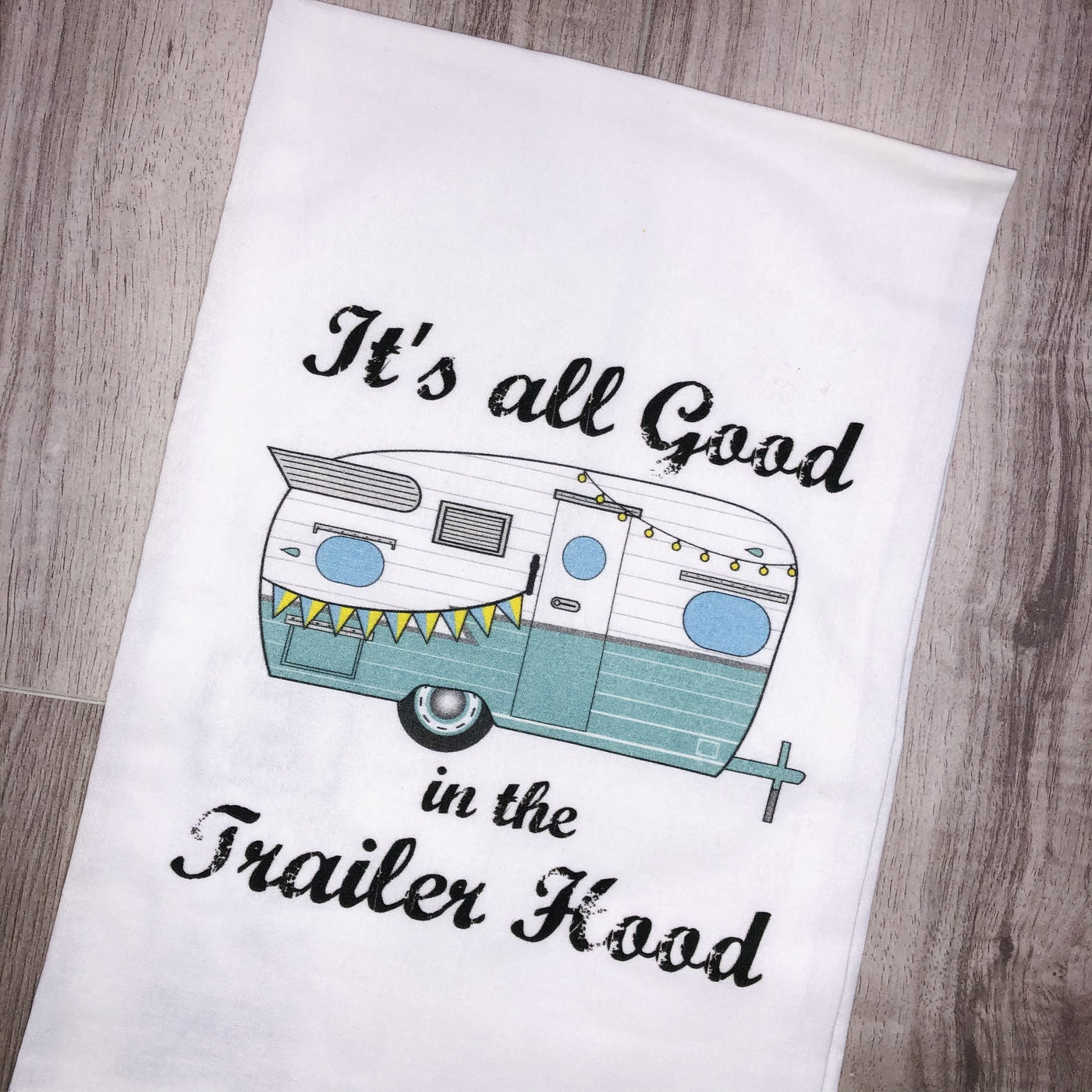 All Good In The Trailer Hood KITCHEN TOWEL