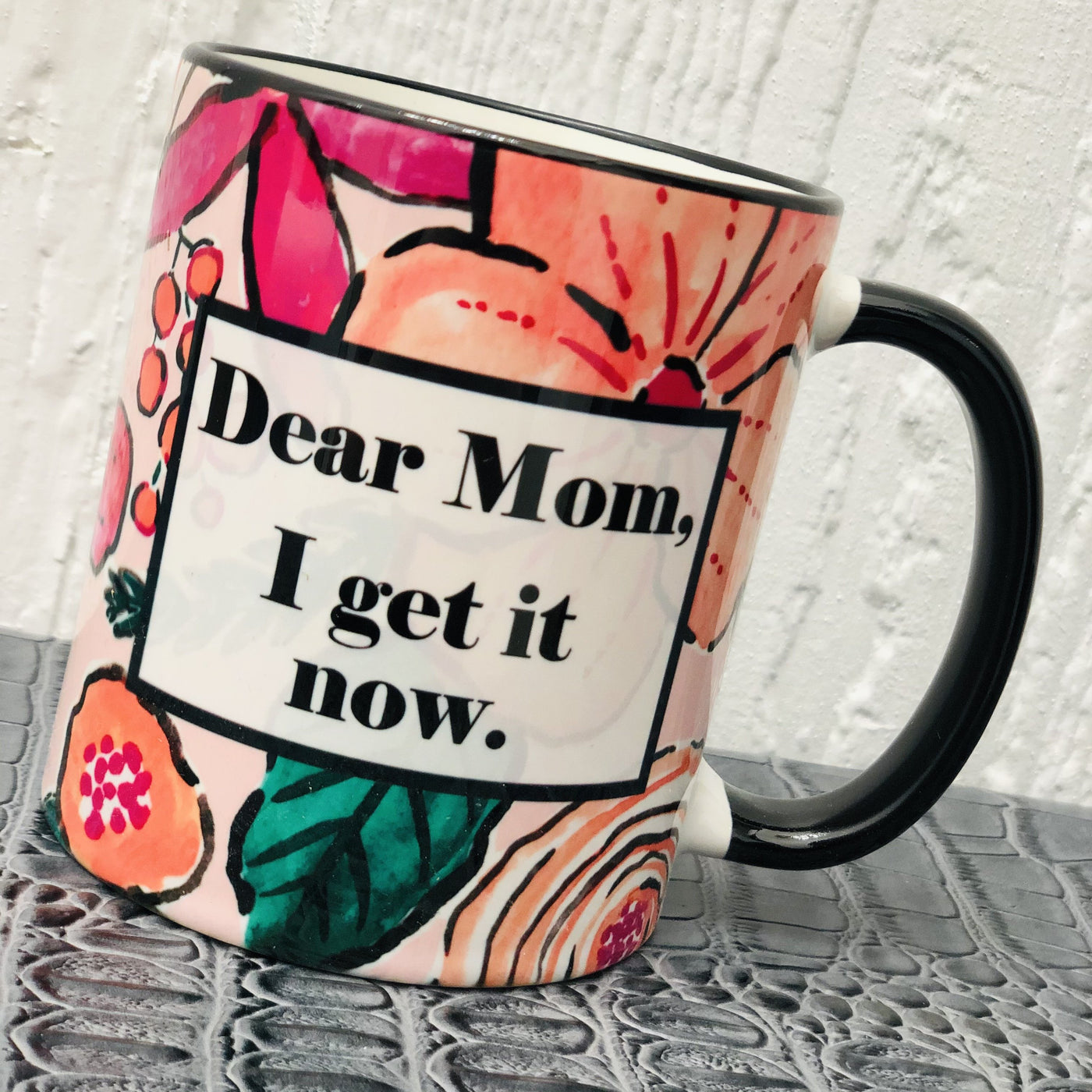 Dear Mom, I Get It Now Coffee Mug