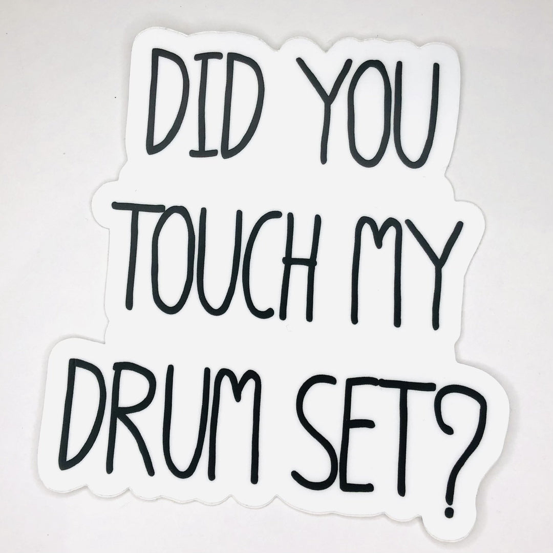 Did You Touch My Drum Set Sticker