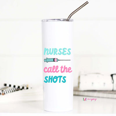 Nurses Call The Shots Travel Tumbler